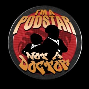 I'm a Podstar not a Doctor