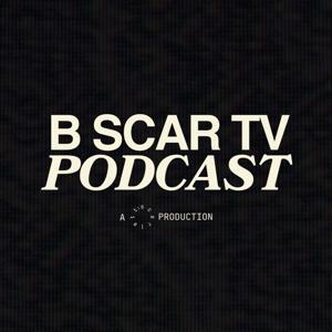 B Scar TV Podcast