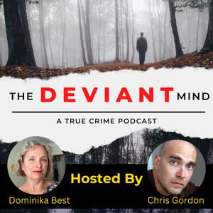 Dominika Best Presents The Deviant Mind : A true crime podcast