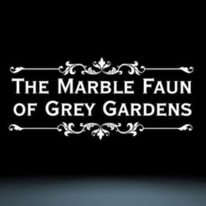 The Marble Faun of Grey Gardens