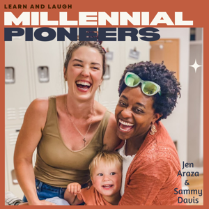 Millennial Pioneers Podcast by Sammy Davis & Jennifer Araza