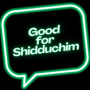 Good for Shidduchim (Jewish Dating Podcast)