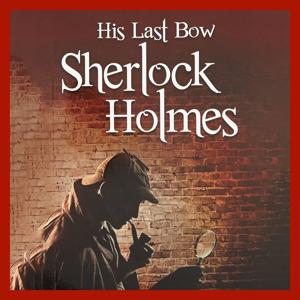 Sherlock Holmes - His Last Bow