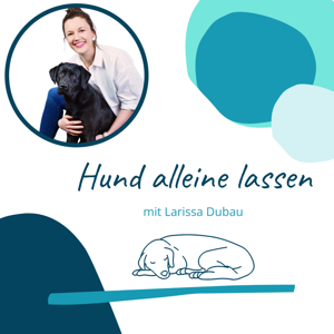 Hund alleine lassen mit Larissa Dubau