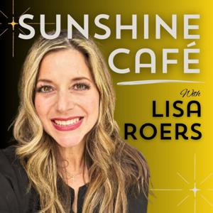 Sunshine Cafe: Real Stories, Real People, Real Encouragement by Lisa Roers