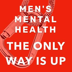 The Only Way is Up - Men's Mental Health!