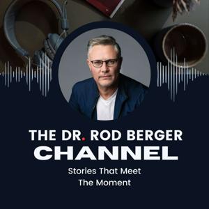 The Dr. Rod Berger Channel - Stories That Meet The Moment