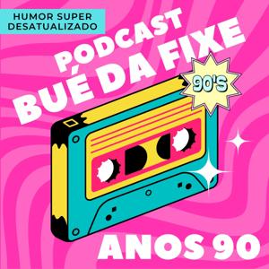 Podcast Bué da Fixe Anos 90