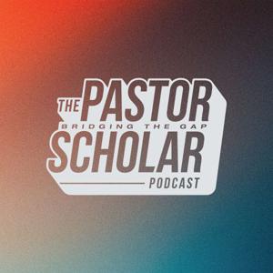 Pastor Scholar Podcast