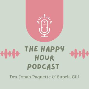 The Happy Hour by Dr. Jonah Paquette and Dr. Supria Gill