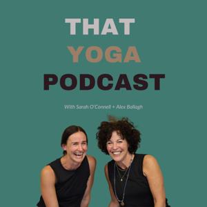 That Yoga Podcast by Alex Ballagh + Sarah O'Connell