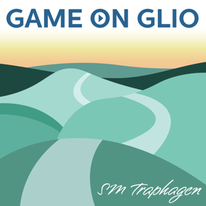 The Game On Glio Podcast by Shannon Traphagen (S.M. Traphagen)