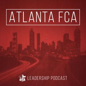 ATLANTA FCA LEADERSHIP PODCAST