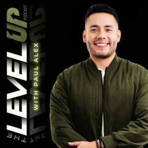 The Level Up Podcast w/ Paul Alex by Paul Alex Espinoza