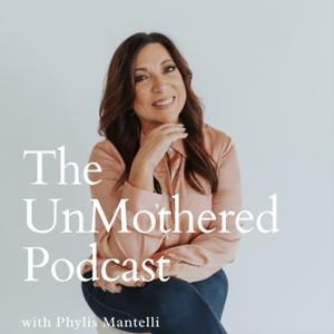 The UnMothered Podcast by Phylis Mantelli