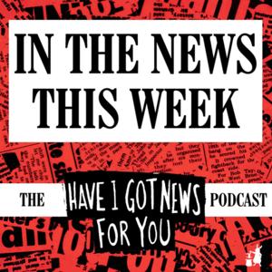 In The News This Week (the Have I Got News For You podcast) by Hat Trick Productions