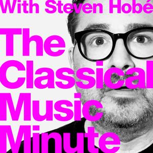 The Classical Music Minute by Steven Hobé, Composer & Host