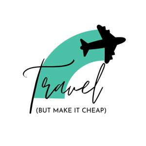 Travel...but Make It Cheap!