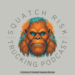 Squatch Risk Trucking Podcast by Covenant Insurance Services LLC