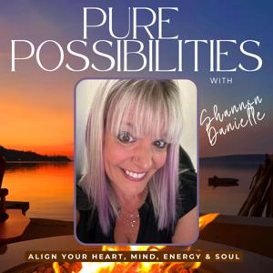 Pure Possibilities - Align Your Heart, Mind, Energy & Soul by Shannon Danielle