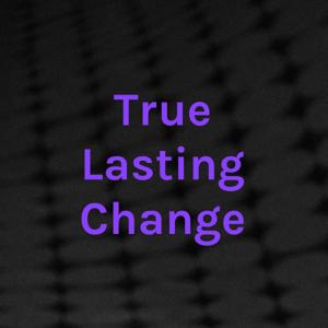 True Lasting Change
