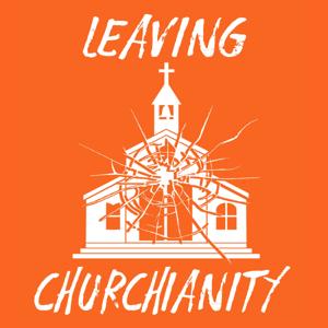 Leaving Churchianity Podcast