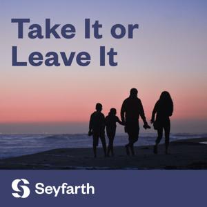 Take It or Leave It by Seyfarth Shaw LLP