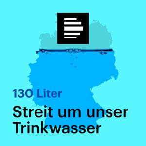 130 Liter - Streit um unser Trinkwasser by Deutschlandfunk