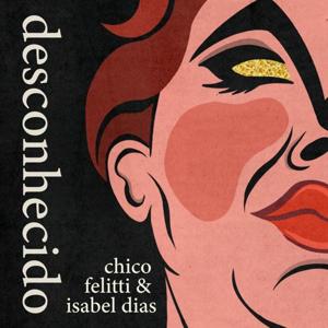 Desconhecido by Chico Felitti & Isabel Dias