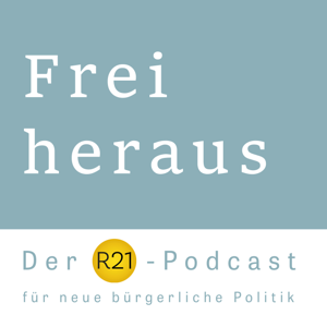 Frei heraus - Der R21-Podcast für neue bürgerliche Politik by Martin Hagen