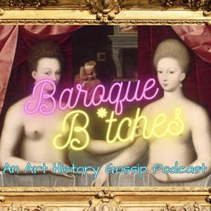 Baroque B*tches - An Art History Gossip Podcast by Baroque Bs