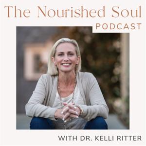 The Nourished Soul Podcast by Kelli Ritter, PhD