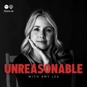 Unreasonable with Amy Lea