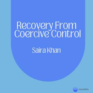 Recovery from Coercive Control by Saira Khan