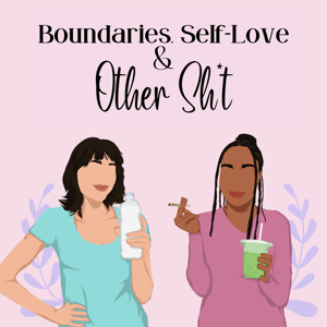 Boundaries Self Love & Other Sh*t