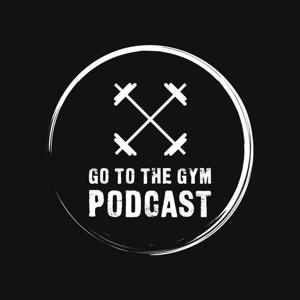 Go To The Gym Podcast