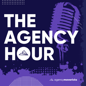 The Agency Hour by Agency Mavericks