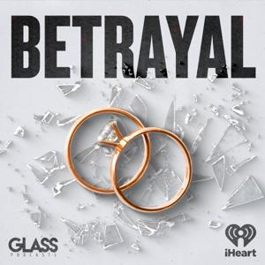 Betrayal: Seasons 1, 2, 3 by iHeartPodcasts and Glass Podcasts