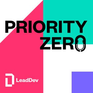 PriorityZero: A LeadDev Engineering Leadership Podcast