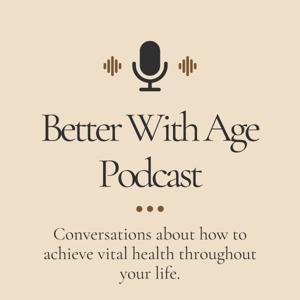 The Better With Age Podcast