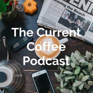 The Current Coffee Podcast