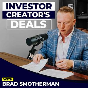 Investor Creator’s Deals with Brad Smotherman