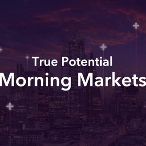 True Potential Morning Markets