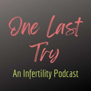 One Last Try: An Infertility Podcast