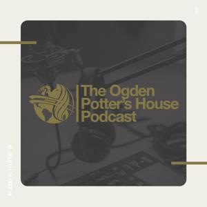 The Ogden Potters House Podcast