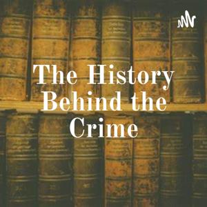 The History Behind the Crime