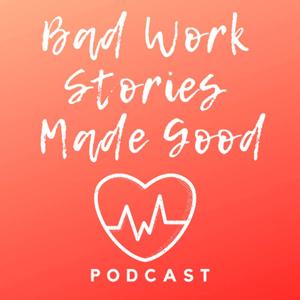 Bad Work Stories Made Good