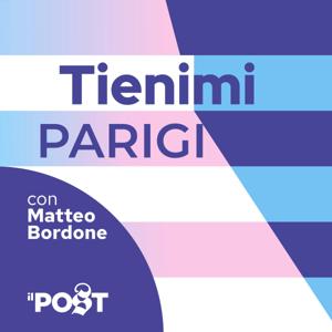 Tienimi Parigi by Il Post - Matteo Bordone