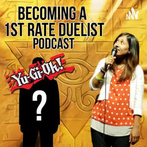 Becoming a 1st Rate Duelist: A Yu-Gi-Oh! Podcast by Zara Khan