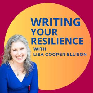 Writing Your Resilience: Building Resilience, Embracing Trauma and Healing Through Writing by Lisa Cooper Ellison